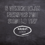 5 Venezuelan Recipes You Should Try